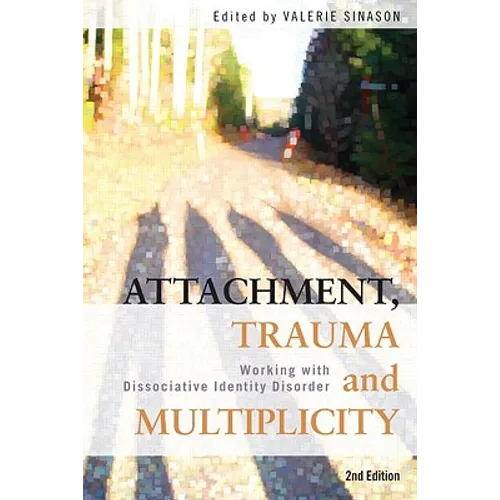 Attachment, Trauma and Multiplicity: Working with Dissociative Identity Disorder - Paperback