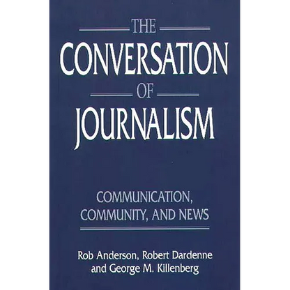 The Conversation of Journalism: Communication, Community, and News - Hardcover
