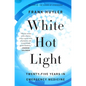 White Hot Light: Twenty-Five Years in Emergency Medicine - Paperback