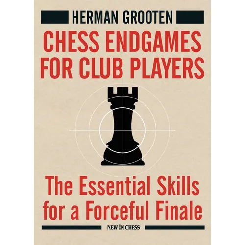 Chess Endgames for Club Players: The Essential Skills for a Forceful Finale - Paperback