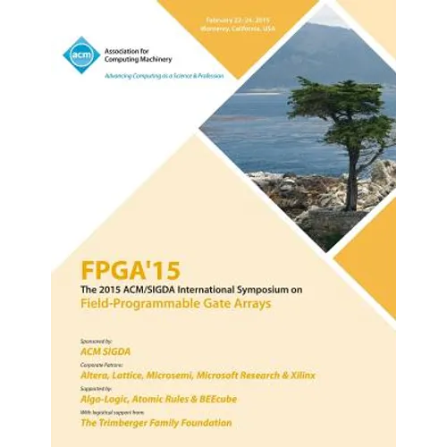 FPGA 15 23rd ACM/SIGADA International Symposium on Field Programmable Gate Arrays - Paperback