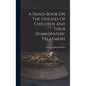 A Hand-book On The Diseases Of Children And Their Homeopathic Treatment - Hardcover