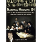 Natural Medicine 101: How to Win the Medical Information War and Take Control of Your Health - Paperback