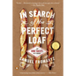 In Search of the Perfect Loaf: A Home Baker's Odyssey - Paperback