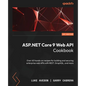 ASP.NET Core 9 Web API Cookbook: Over 60 hands-on recipes for building and securing enterprise web APIs with REST, GraphQL, and more - Paperback