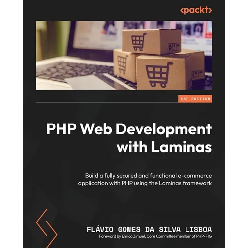 PHP Web Development with Laminas: Build a fully secured and functional e-commerce application with PHP using the Laminas framework - Paperback