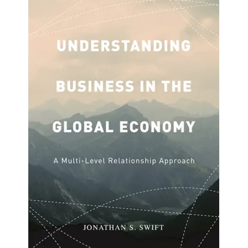 Understanding Business in the Global Economy: A Multi-Level Relationship Approach - Paperback