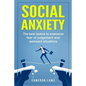 Social Anxiety: The Best Tactics To Overcome Fear Of Judgement And Awkward Situations - Paperback