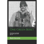 One Green Beret: Bosnia, Kosovo, Iraq, and beyond: 15 Extraordinary years in the life - 1996-2011 - Paperback