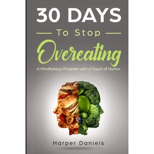 30 Days to Stop Overeating: A Mindfulness Program with a Touch of Humor - Paperback
