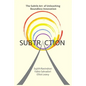 Subtraction: The Subtle Art of Unleashing Boundless Innovation - Paperback