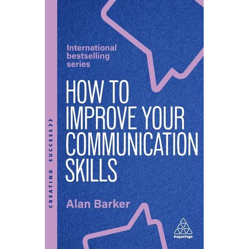 How to Improve Your Communication Skills: How to Build Trust, Be Heard and Communicate with Confidence - Paperback