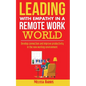 Leading With Empathy in a Remote Work World: Develop connection & improve productivity in the new working environment - Paperback
