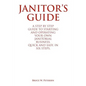 Janitor's Guide: A Step by Step Guide to Starting and Operating Your Own Janitorial Business, Quick and Easy, in Six Steps. - Paperback