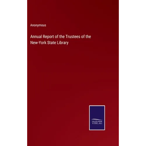 Annual Report of the Trustees of the New-York State Library - Hardcover
