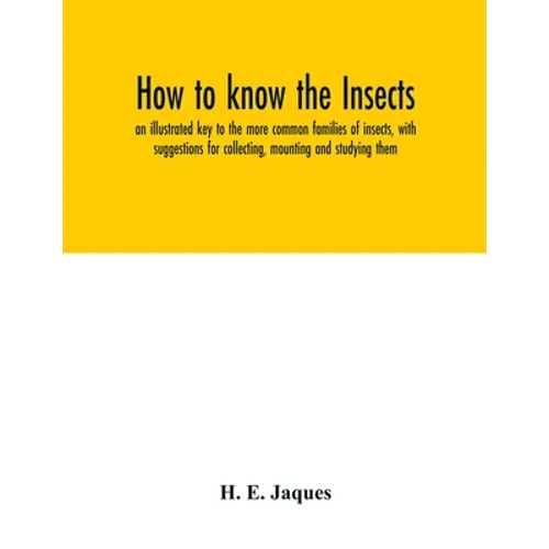 How to know the insects; an illustrated key to the more common families of insects, with suggestions for collecting, mounting and studying them - Paperback