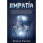 Empatía: Guía para Comprender a las Personas Empáticas y Su Capacidad Emocional para Sentir Empatía, Incluyendo Consejos para P - Paperback