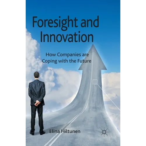 Foresight and Innovation: How Companies Are Coping with the Future - Paperback