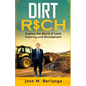 Dirt Rich: Explore the World of Land Investing and Development - Paperback