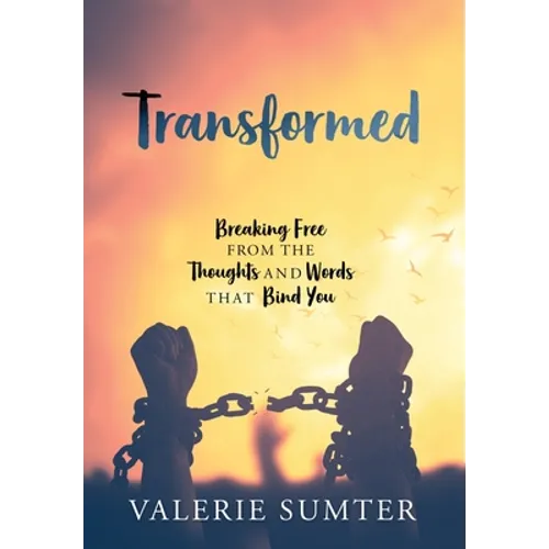 Transformed: Breaking Free from the Thoughts and Words that Bind You - Hardcover