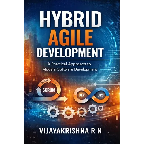 Hybrid Agile Project Management: Hybrid Model combining Scrum, Kanban and some Waterfall techniques to drive Innovation and Operational Excellence - Paperback