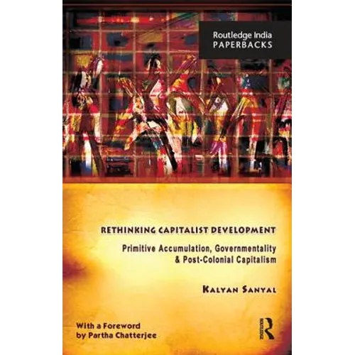 Rethinking Capitalist Development: Primitive Accumulation, Governmentality and Post-Colonial Capitalism - Paperback