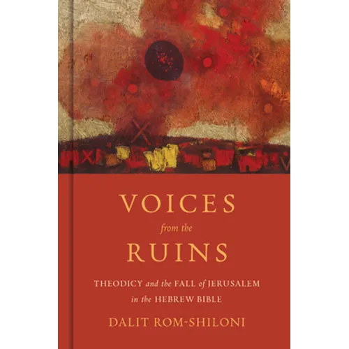 Voices from the Ruins: Theodicy and the Fall of Jerusalem in the Hebrew Bible - Hardcover