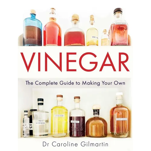 Vinegar: The Complete Guide to Making Your Own - Paperback