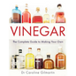 Vinegar: The Complete Guide to Making Your Own - Paperback