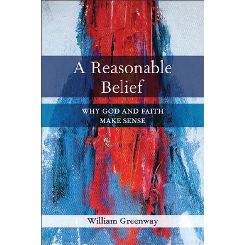 A Reasonable Belief: Why God and Faith Make Sense - Paperback