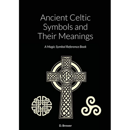 Ancient Celtic Symbols and Their Meanings: A Magic Symbol Reference Book - Paperback