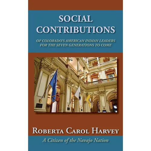 Social Contributions of Colorado's American Indian Leaders For the Seven Generations to Come - Hardcover