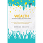 Wealth: The Dream of Many, But a Friend of Few - Paperback