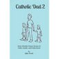 Catholic Dad 2: More (Mostly) Funny Stories of Faith, Family, and Fatherhood - Paperback
