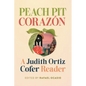 Peach Pit Corazón: A Judith Ortiz Cofer Reader - Paperback