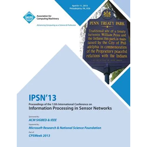 Ipsn 13 Proceedings of the 12th International Conference on Information Processing in Sensor Networks - Paperback