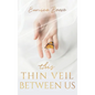 This Thin Veil Between Us - Hardcover