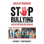 Cure of Violence: Stop Bullying and You Will Stop Gun Violence - Paperback