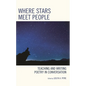 Where Stars Meet People: Teaching and Writing Poetry in Conversation - Paperback
