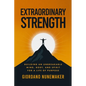 Extraordinary Strength: Building an Unbreakable Mind, Body, and Spirit for a Life of Purpose - Paperback