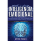 Inteligencia Emocional: Una guía para aumentar su CE y mejorar las habilidades sociales, la autoconciencia, las habilidades de liderazgo, las - Hardcover
