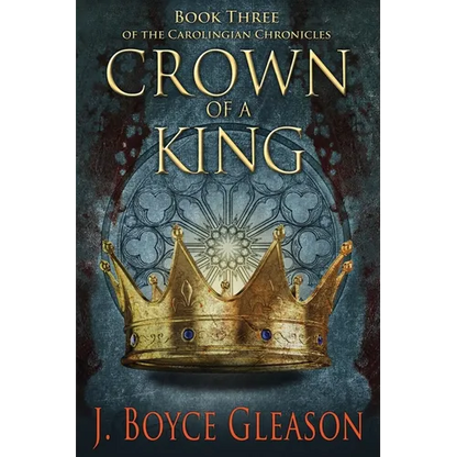 Crown of a King: Book Three of the Carolingian Chronicles - Paperback