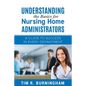 Understanding the Basics for Nursing Home Administrators: A Guide to Success in Every Department - Paperback