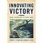 Innovating Victory: Naval Technology in Three Wars - Hardcover