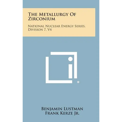The Metallurgy of Zirconium: National Nuclear Energy Series, Division 7, V4 - Hardcover