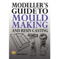 Modeller's Guide to Mould Making and Resin Casting - Paperback