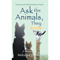 Ask the Animals, They Know: Lessons Learned from Nature's Finest - Hardcover