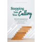 Stepping Into Your Calling: Seven Fundamentals Which Facilitate Attaining New Levels of Destiny & Purpose - Paperback