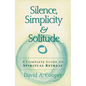 Silence, Simplicity & Solitude: A Complete Guide to Spiritual Retreat - Hardcover