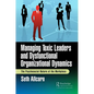 Managing Toxic Leaders and Dysfunctional Organizational Dynamics: The Psychosocial Nature of the Workplace - Paperback